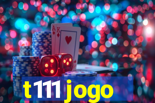 t111 jogo